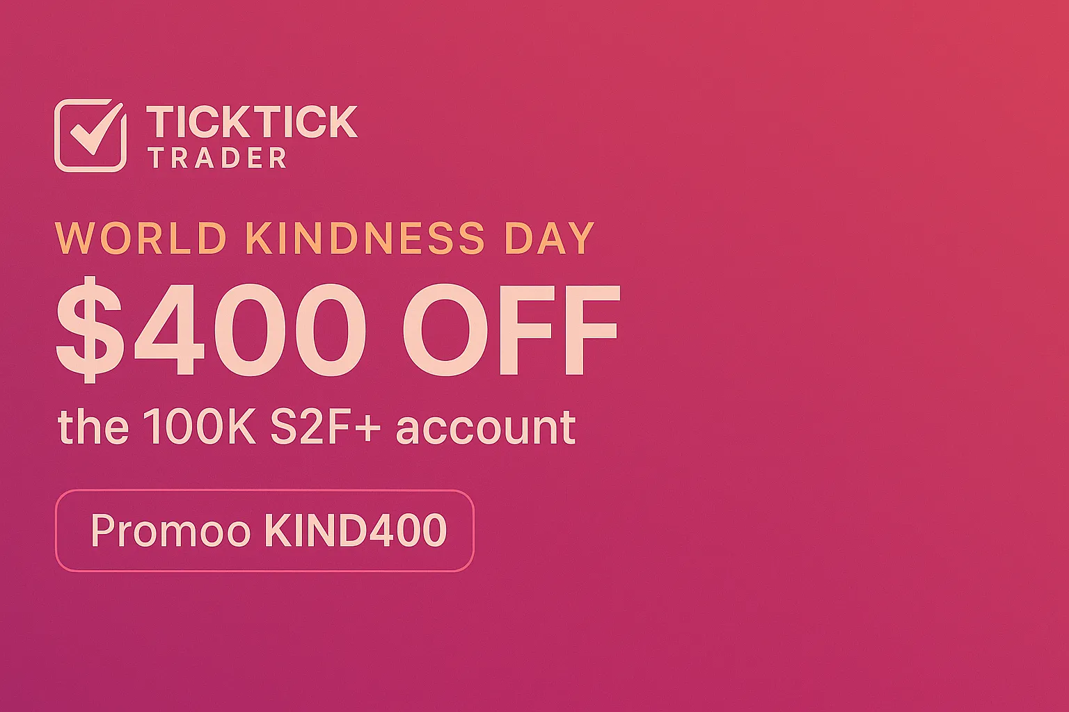 Minimal pink gradient banner for TickTick Trader’s World Kindness Day $400 OFF promotion